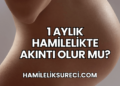 1 Aylık Hamilelikte Akıntı Olur mu?