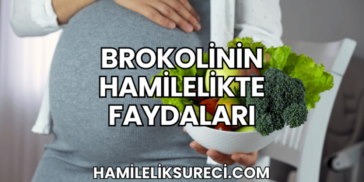 Brokolinin Hamilelikte Faydaları