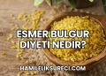 Esmer Bulgur Diyeti Nedir?