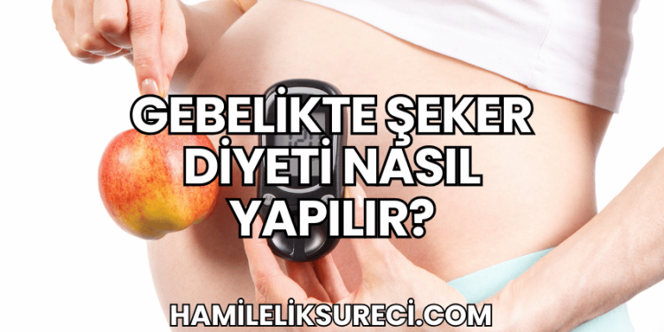 Gebelikte Şeker Diyeti Nasıl Yapılır?
