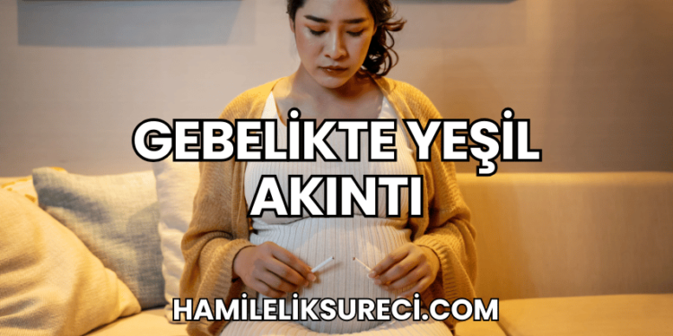 Gebelikte Yeşil Akıntı