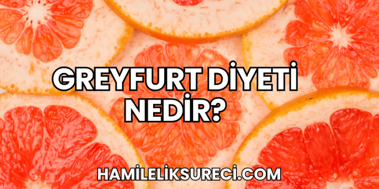 Greyfurt Diyeti Nedir?