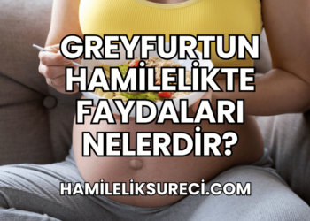 Greyfurtun Hamilelikte Faydaları Nelerdir?