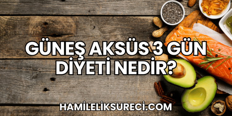 Güneş Aksüs 3 Gün Diyeti Nedir?