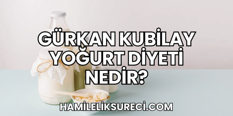 Gürkan Kubilay Yoğurt Diyeti Nedir?