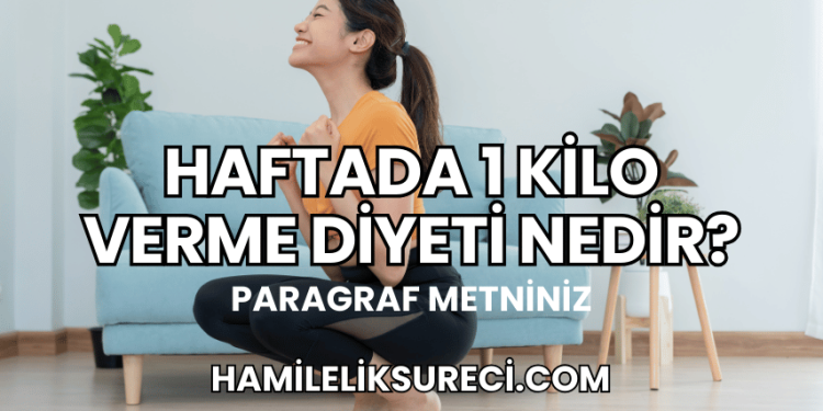 Haftada 1 Kilo Verme Diyeti Nedir?