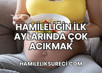 Hamileliğin İlk Aylarında Çok Acıkmak
