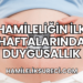 Hamileliğin İlk Haftalarında Duygusallık