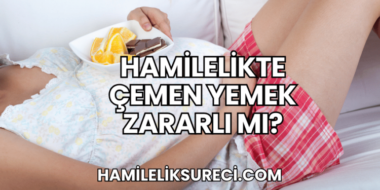 Hamilelikte Çemen Yemek Zararlı mı?