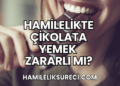 Hamilelikte Çikolata Yemek Zararlı Mı?