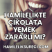 Hamilelikte Çikolata Yemek Zararlı Mı?