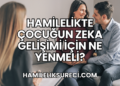 Hamilelikte Çocuğun Zeka Gelişimi İçin Ne Yenmeli?