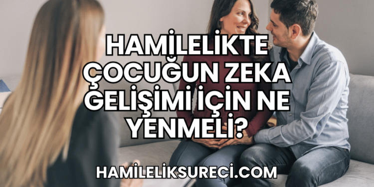 Hamilelikte Çocuğun Zeka Gelişimi İçin Ne Yenmeli?