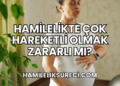 Hamilelikte Çok Hareketli Olmak Zararlı Mı?
