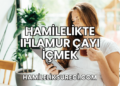 Hamilelikte Ihlamur Çayı İçmek