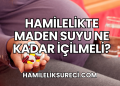 Hamilelikte Maden Suyu Ne Kadar İçilmeli?