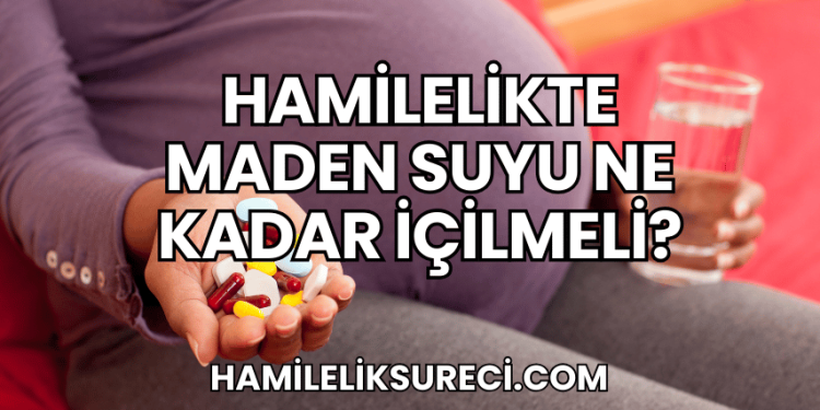 Hamilelikte Maden Suyu Ne Kadar İçilmeli?