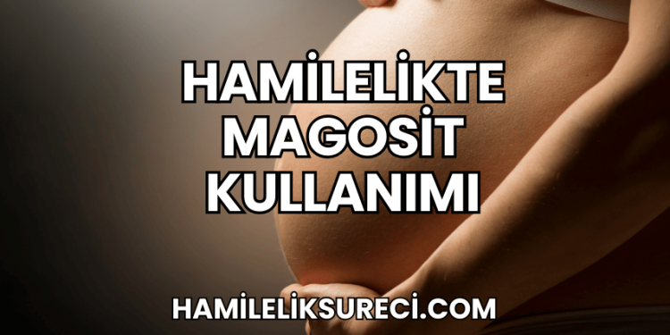 Hamilelikte Magosit Kullanımı
