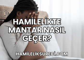 Hamilelikte Mantar Nasıl Geçer?