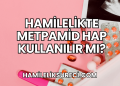 Hamilelikte Metpamid Hap Kullanılır mı?