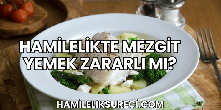 Hamilelikte Mezgit Yemek Zararlı mı?
