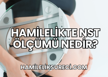 Hamilelikte NST Ölçümü Nedir?