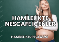 Hamilelikte Nescafe İçenler