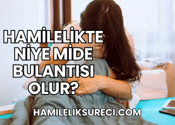 Hamilelikte Niye Mide Bulantısı Olur?
