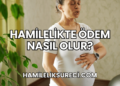 Hamilelikte Ödem Nasıl Olur?