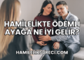 Hamilelikte Ödemli Ayağa Ne İyi Gelir?