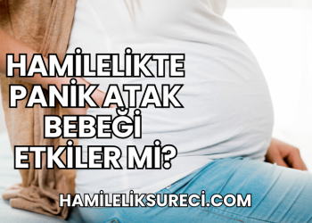Hamilelikte Panik Atak Bebeği Etkiler Mi?
