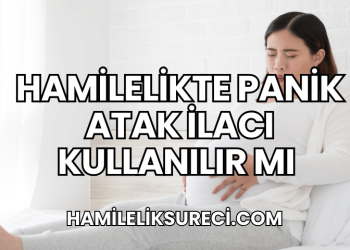 Hamilelikte Panik Atak İlacı Kullanılır mı