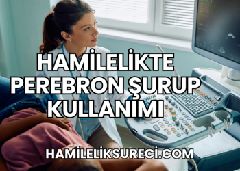Hamilelikte Perebron Şurup Kullanımı