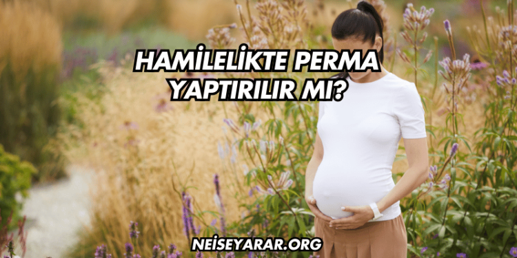 Hamilelikte Perma Yaptırılır mı?