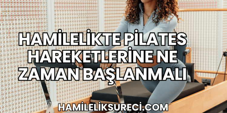 Hamilelikte Pilates Hareketlerine Ne Zaman Başlanmalı