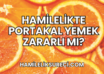 Hamilelikte Portakal Yemek Zararlı mı?
