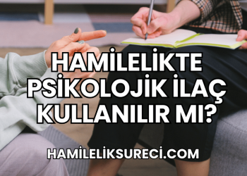 Hamilelikte Psikolojik İlaç Kullanılır mı?
