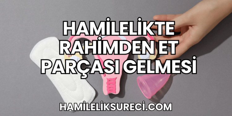 Hamilelikte Rahimden Et Parçası Gelmesi