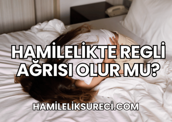 Hamilelikte Regli Ağrısı Olur mu?