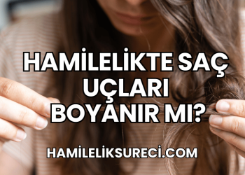 Hamilelikte Saç Uçları Boyanır mı?