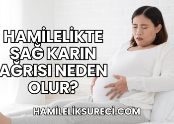 Hamilelikte Sağ Karın Ağrısı Neden Olur?