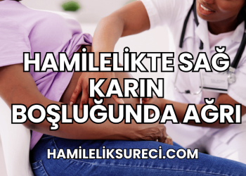 Hamilelikte Sağ Karın Boşluğunda Ağrı