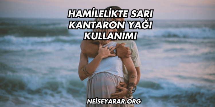 Hamilelikte Sarı Kantaron Yağı Kullanımı