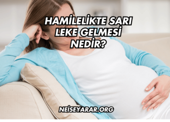 Hamilelikte Sarı Leke Gelmesi Nedir?