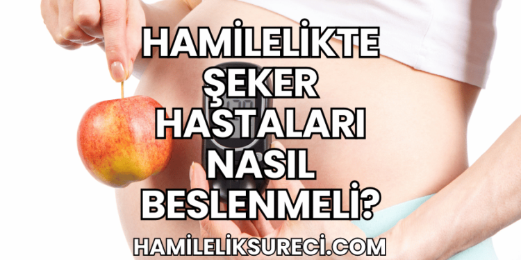 Hamilelikte Şeker Hastaları Nasıl Beslenmeli