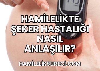 Hamilelikte Şeker Hastalığı Nasıl Anlaşılır?