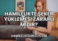 Hamilelikte Şeker Yüklemesi Zararlı Mıdır?