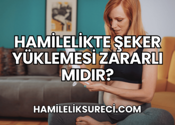 Hamilelikte Şeker Yüklemesi Zararlı Mıdır?