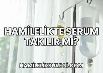 Hamilelikte Serum Takılır mı?