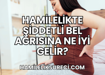 Hamilelikte Şiddetli Bel Ağrısına Ne İyi Gelir?